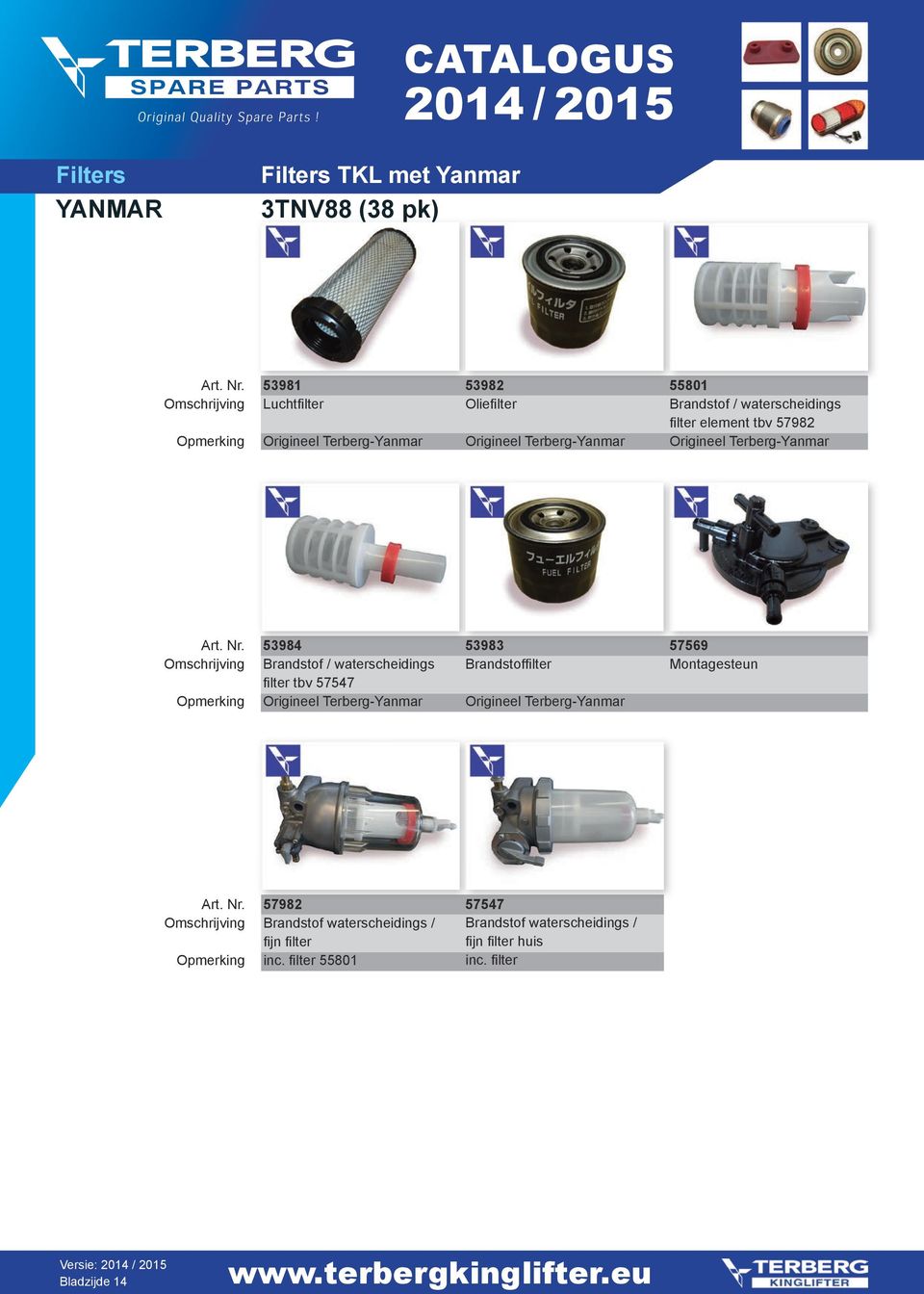 waterscheidings filter tbv 57547 Origineel Terberg-Yanmar 53983 Brandstoffilter Origineel Terberg-Yanmar 57569 Montagesteun