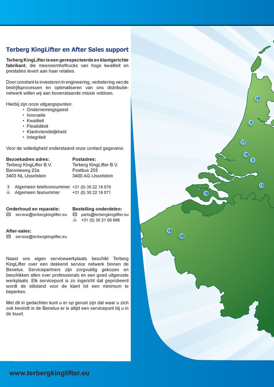 Hierbij zijn onze uitgangspunten: Ondernemingsgeest Innovatie Kwaliteit Flexibiliteit Klantvriendelijkheid Integriteit Voor de volledigheid onderstaand onze contact gegevens: Bezoekadres adres: