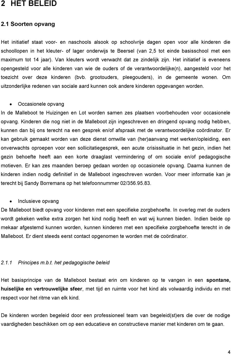 basisschool met een maximum tot 14 jaar). Van kleuters wordt verwacht dat ze zindelijk zijn.