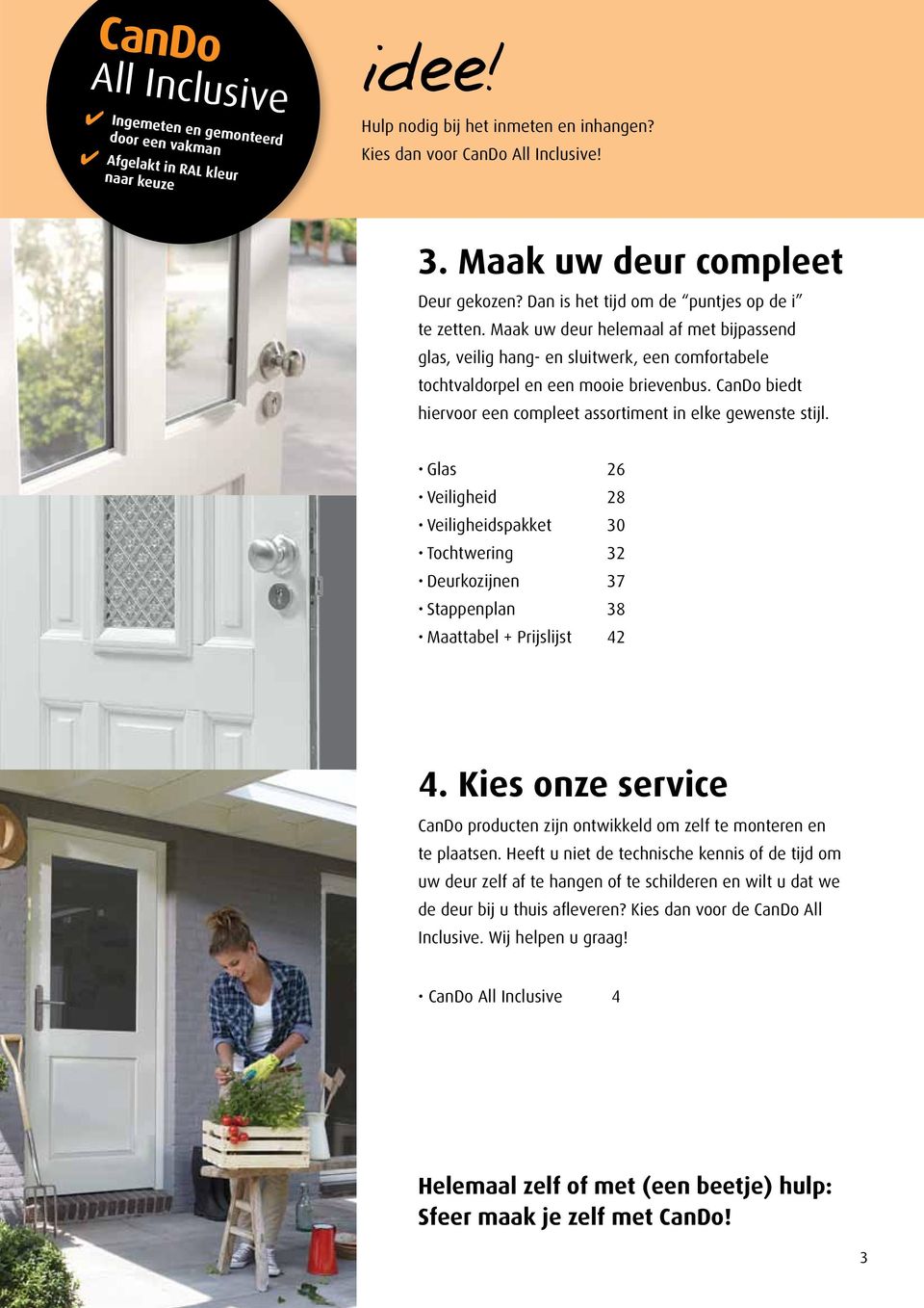 Maak uw deur helemaal af met bijpassend glas, veilig hang- en sluitwerk, een comfortabele tochtvaldorpel en een mooie brievenbus. CanDo biedt hiervoor een compleet assortiment in elke gewenste stijl.