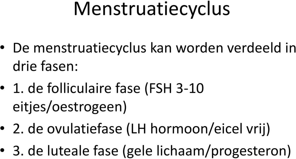 de folliculaire fase (FSH 3-10 eitjes/oestrogeen) 2.