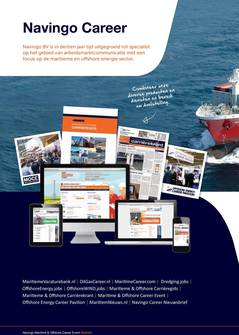 MaritiemeVacaturebank.nl OilGasCareer.nl MaritimeCareer.com Dredging.jobs OffshoreEnergy.jobs OffshoreWIND.