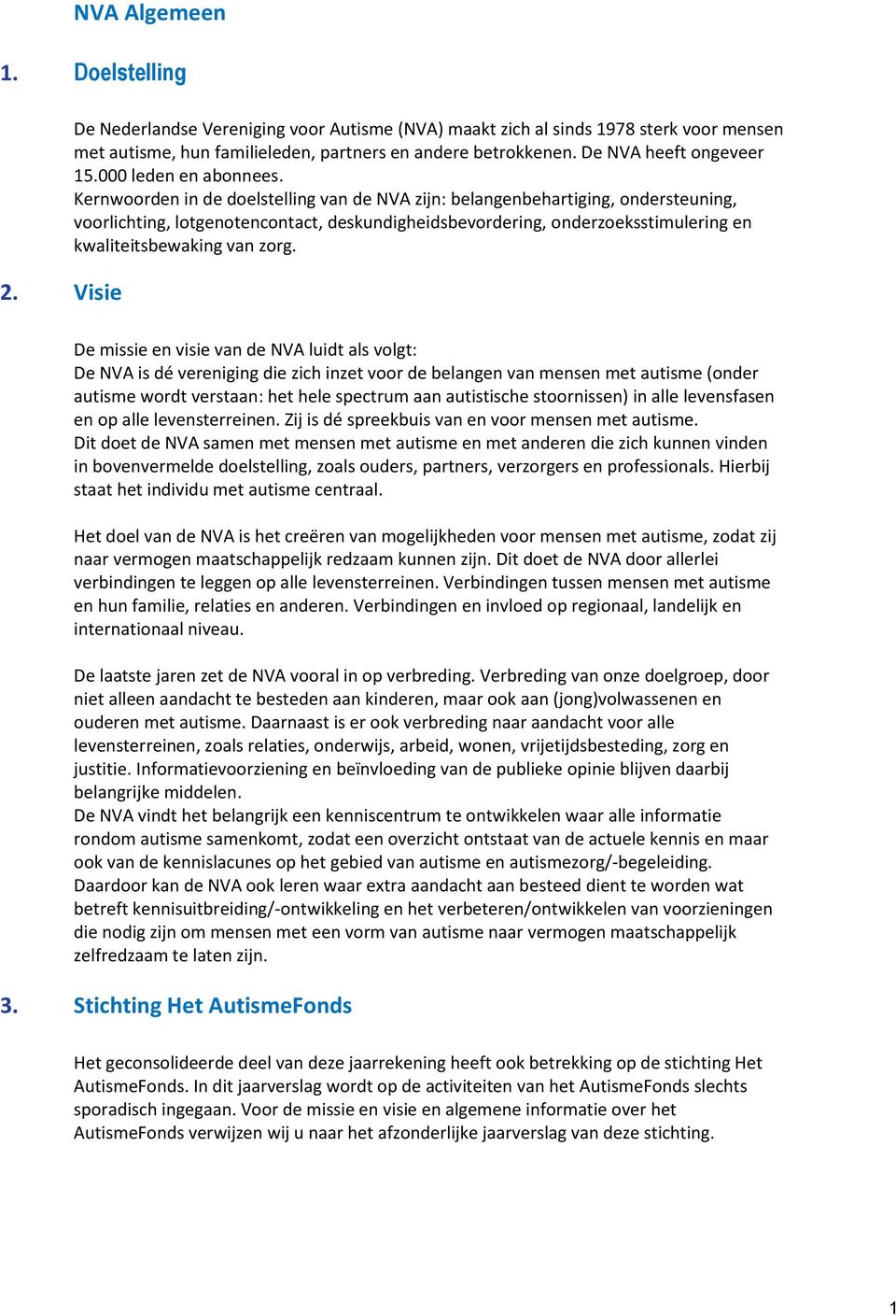 Kernwoorden in de doelstelling van de NVA zijn: belangenbehartiging, ondersteuning, voorlichting, lotgenotencontact, deskundigheidsbevordering, onderzoeksstimulering en kwaliteitsbewaking van zorg.