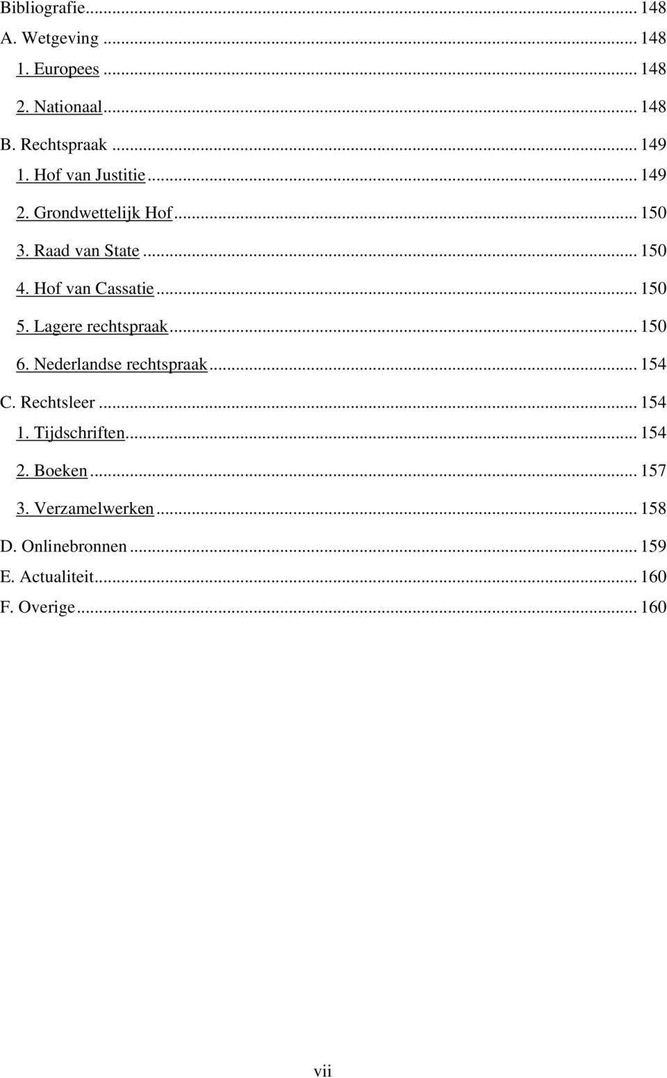 Lagere rechtspraak... 150 6. Nederlandse rechtspraak... 154 C. Rechtsleer... 154 1. Tijdschriften... 154 2.