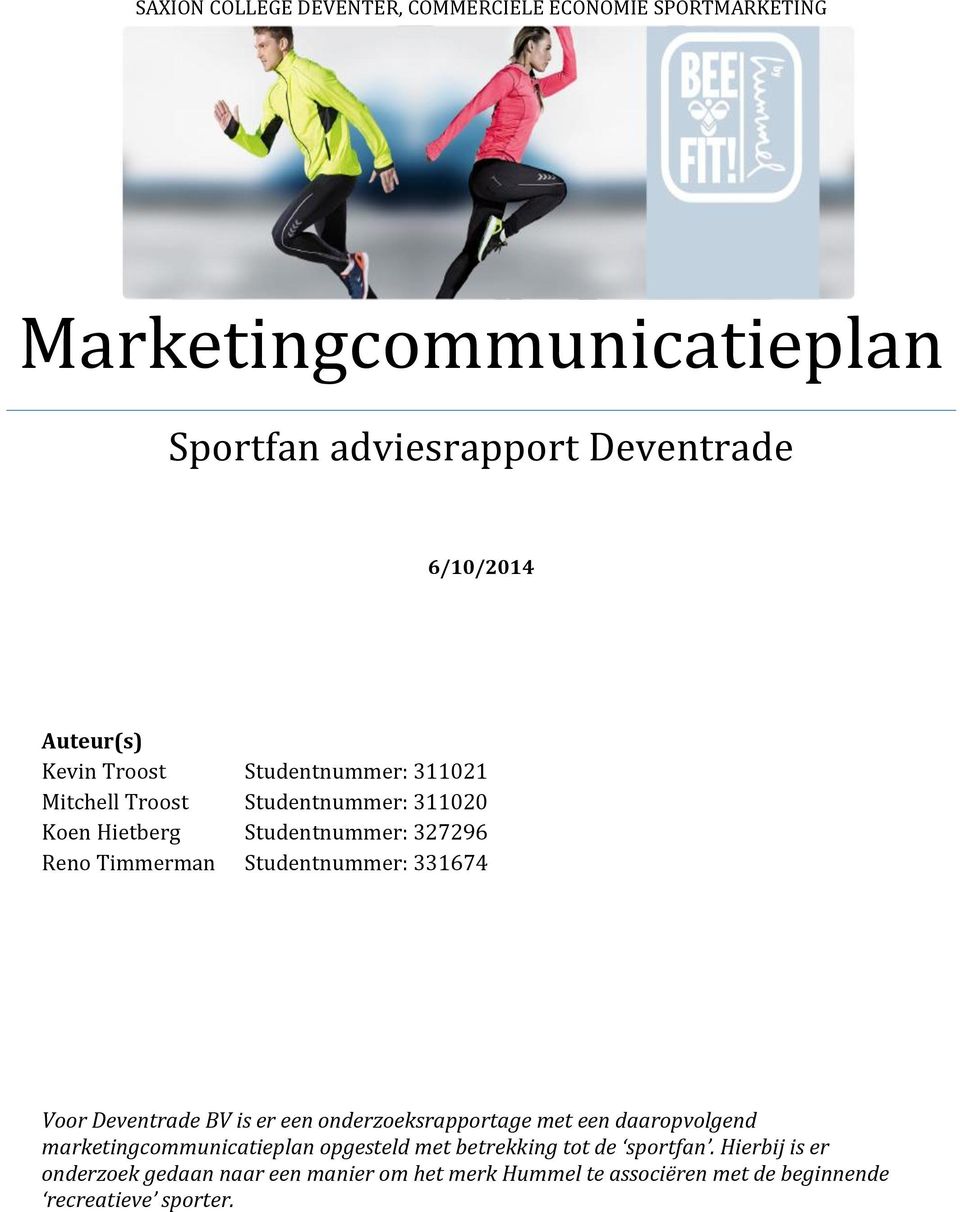 Studentnummer: 331674 Voor Deventrade BV is er een onderzoeksrapportage met een daaropvolgend marketingcommunicatieplan opgesteld met