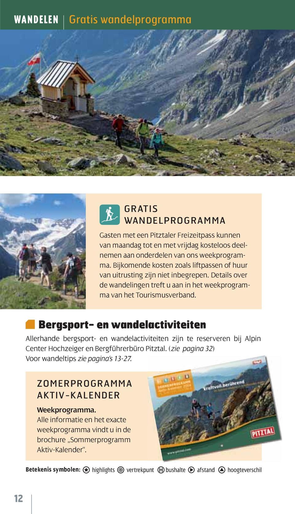 Bergsport- en wandelactiviteiten Allerhande bergsport- en wandelactiviteiten zijn te reserveren bij Alpin Center Hochzeiger en Bergführerbüro Pitztal.