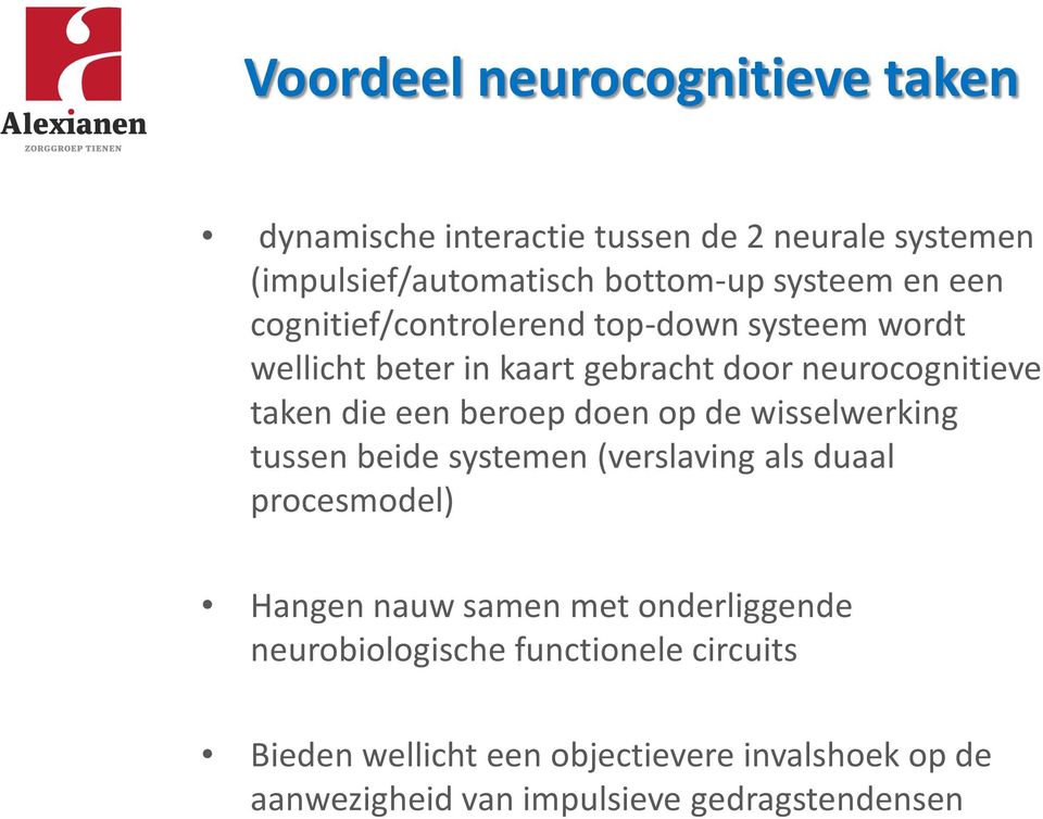 doen op de wisselwerking tussen beide systemen (verslaving als duaal procesmodel) Hangen nauw samen met onderliggende