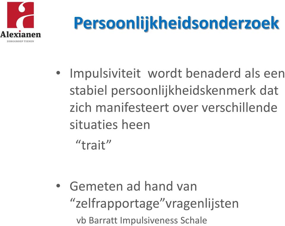 over verschillende situaties heen trait Gemeten ad hand van