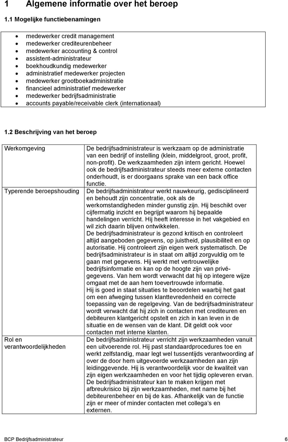 projecten medewerker grootboekadministratie financieel administratief medewerker medewerker bedrijfsadministratie accounts payable/receivable clerk (internationaal) 1.