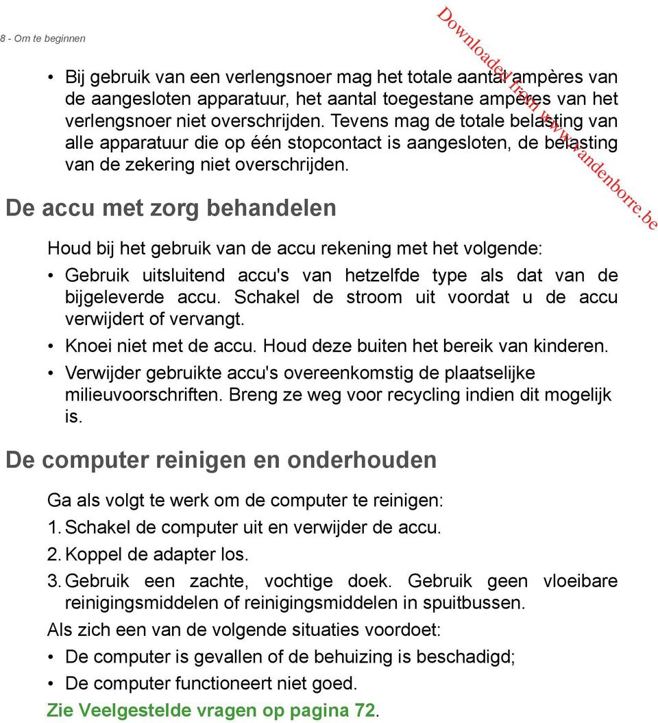 De accu met zorg behandelen Houd bij het gebruik van de accu rekening met het volgende: Gebruik uitsluitend accu's van hetzelfde type als dat van de bijgeleverde accu.