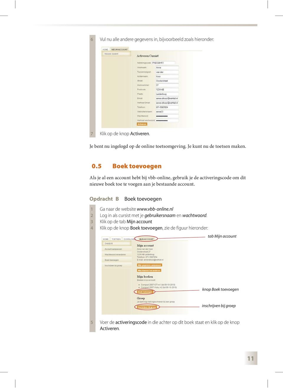Opdracht B Boek toevoegen 1 Ga naar de website www.vbb-online.nl 2 Log in als cursist met je gebruikersnaam en wachtwoord.