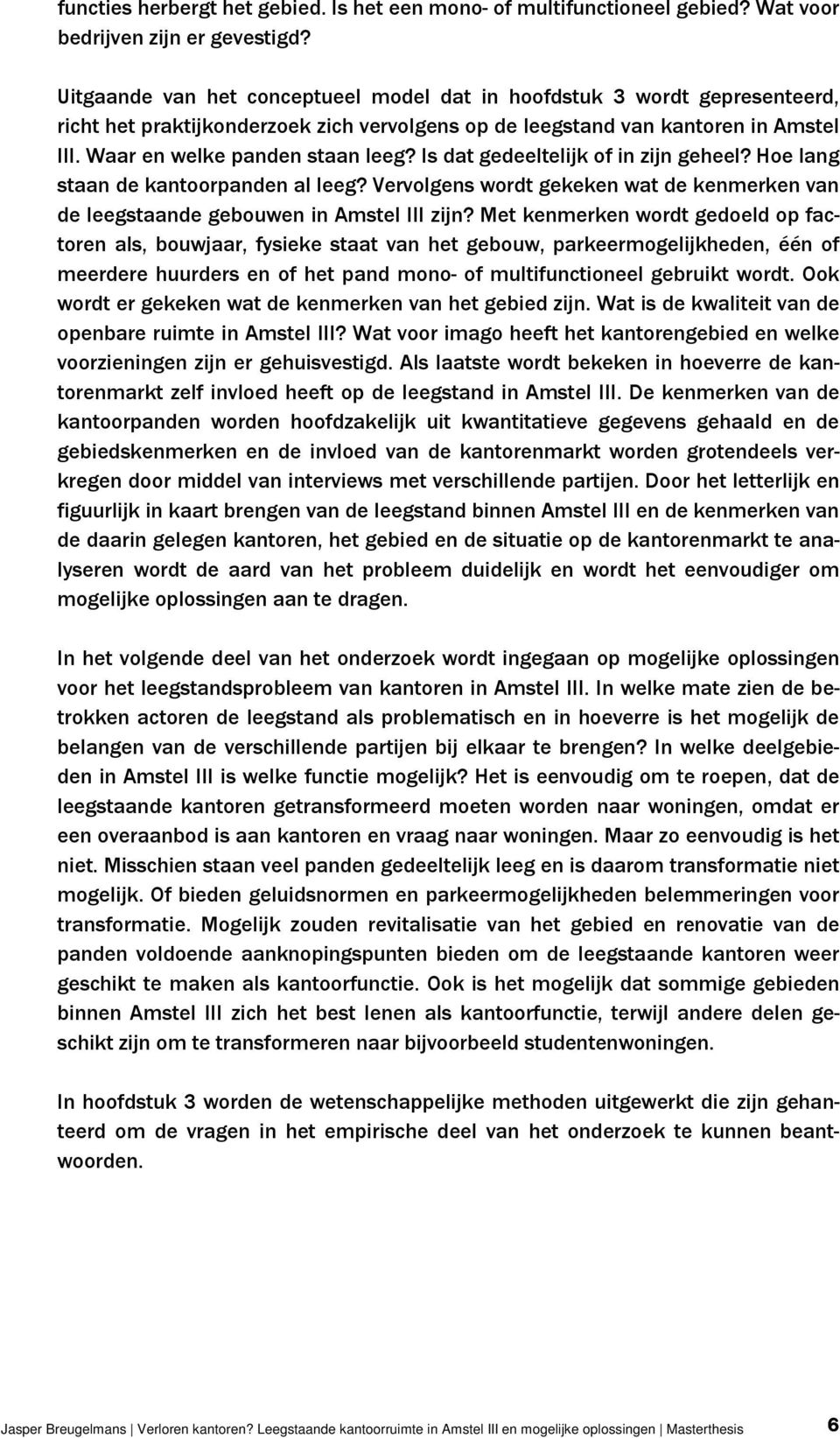 Is dat gedeeltelijk of in zijn geheel? Hoe lang staan de kantoorpanden al leeg? Vervolgens wordt gekeken wat de kenmerken van de leegstaande gebouwen in Amstel III zijn?