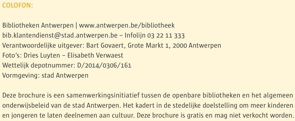 be Infolijn 03 22 11 333 Verantwoordelijke uitgever: Bart Govaert, Grote Markt 1, 2000 Antwerpen Foto s: Dries Luyten Elisabeth Verwaest