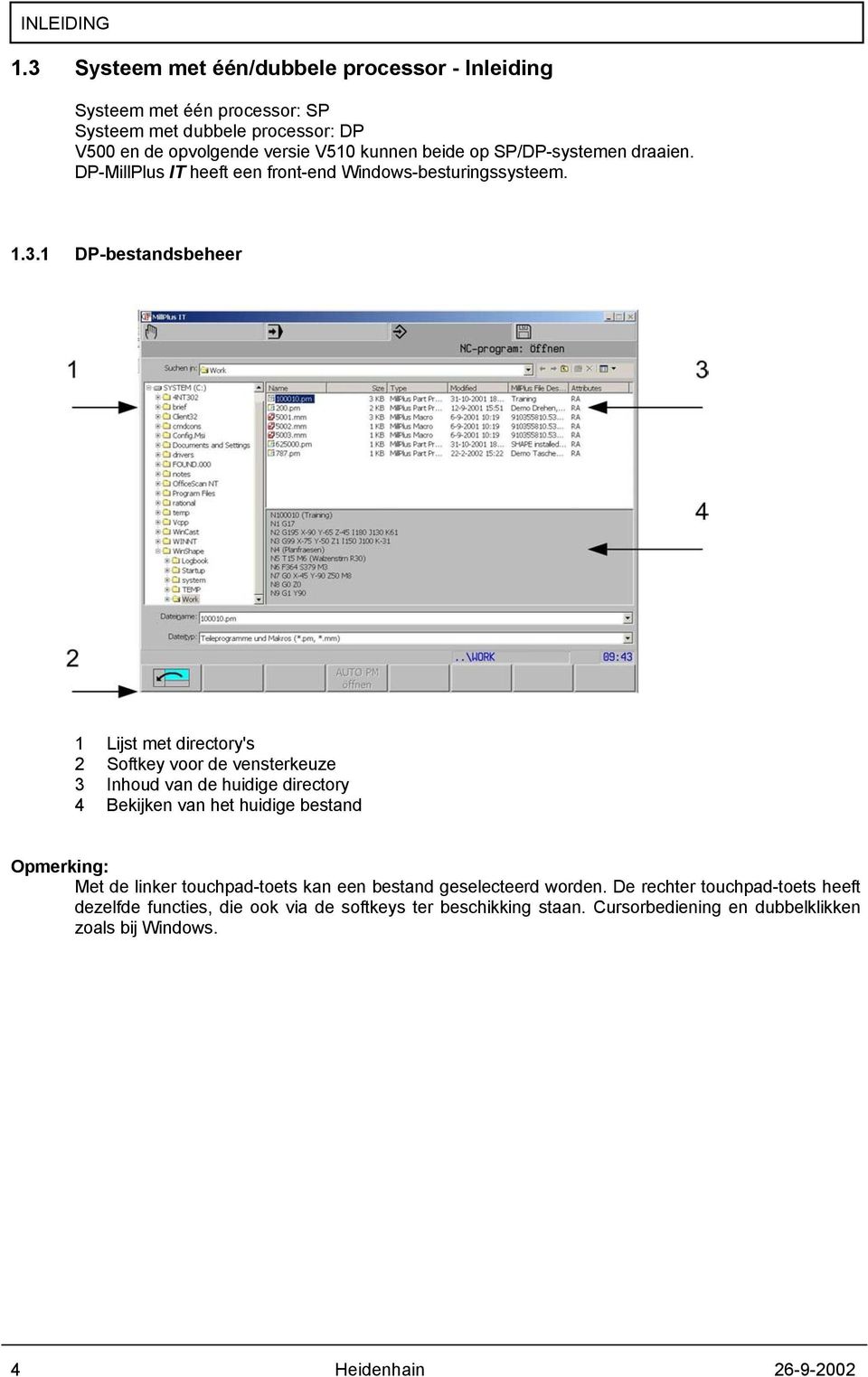 SP/DP-systemen draaien. DP-MillPlus IT heeft een front-end Windows-besturingssysteem. 1.3.