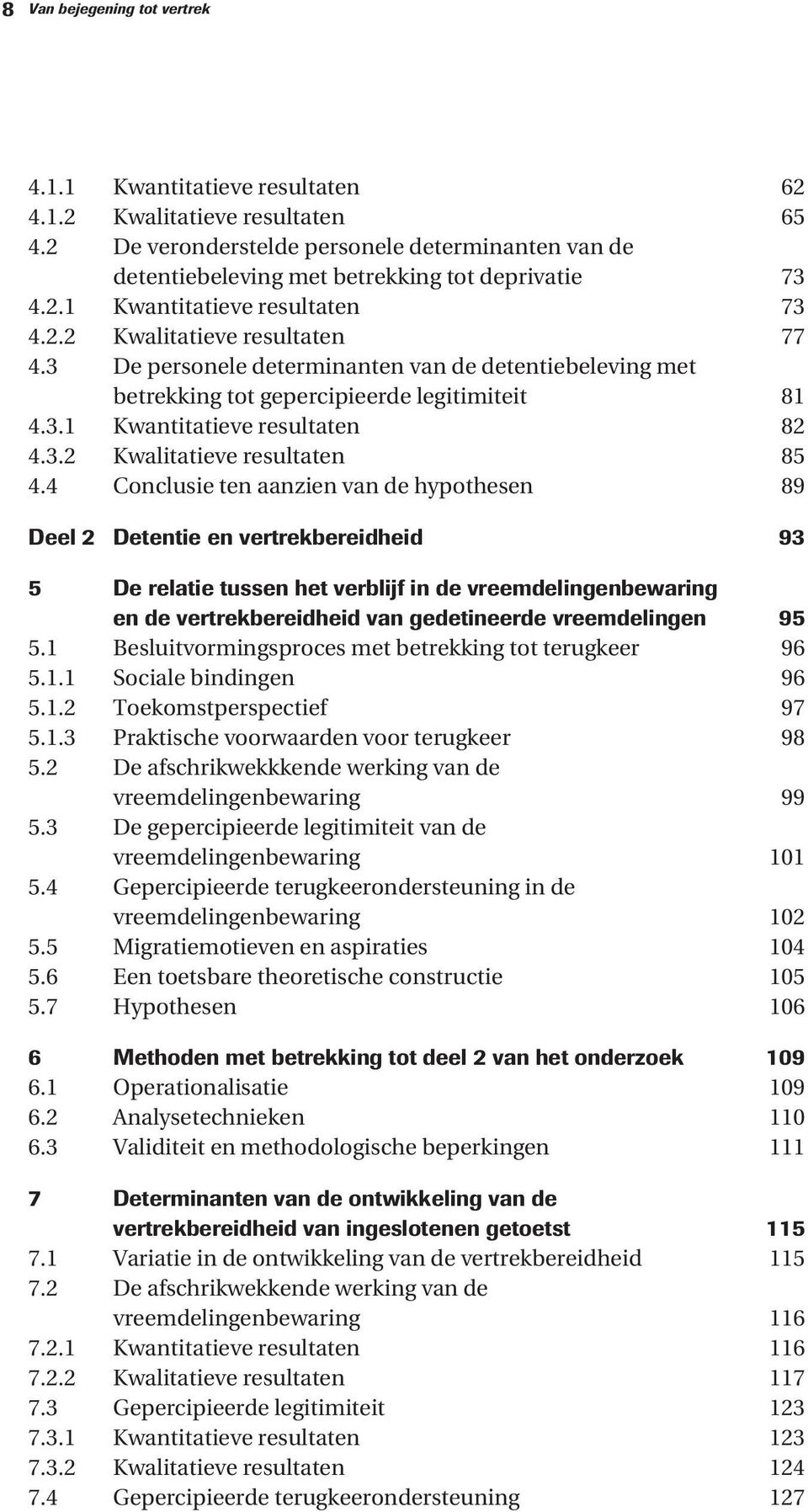 3 De personele determinanten van de detentiebeleving met betrekking tot gepercipieerde legitimiteit 81 4.3.1 Kwantitatieve resultaten 82 4.3.2 Kwalitatieve resultaten 85 4.