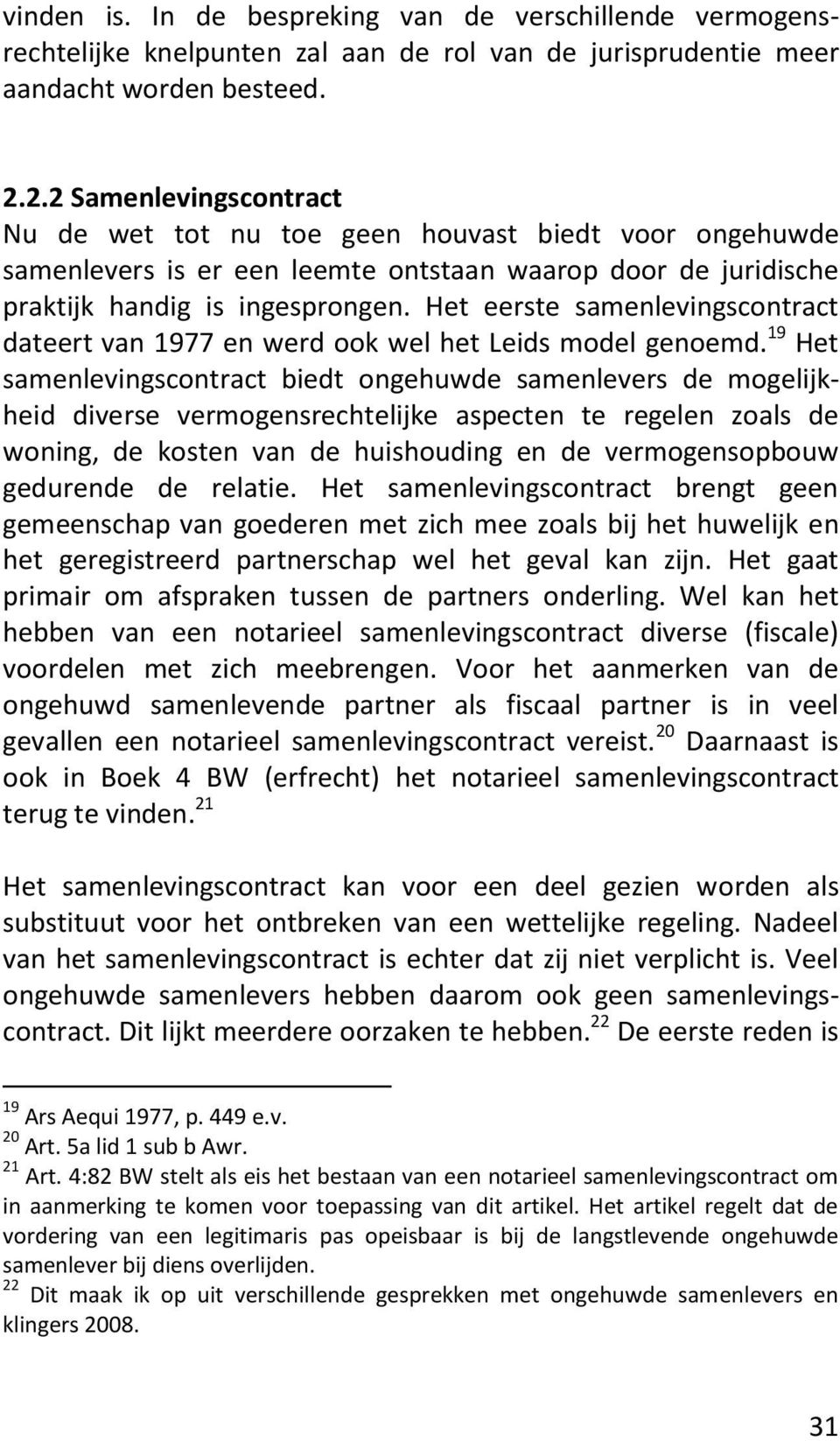 Het eerste samenlevingscontract dateert van 1977 en werd ook wel het Leids model genoemd.