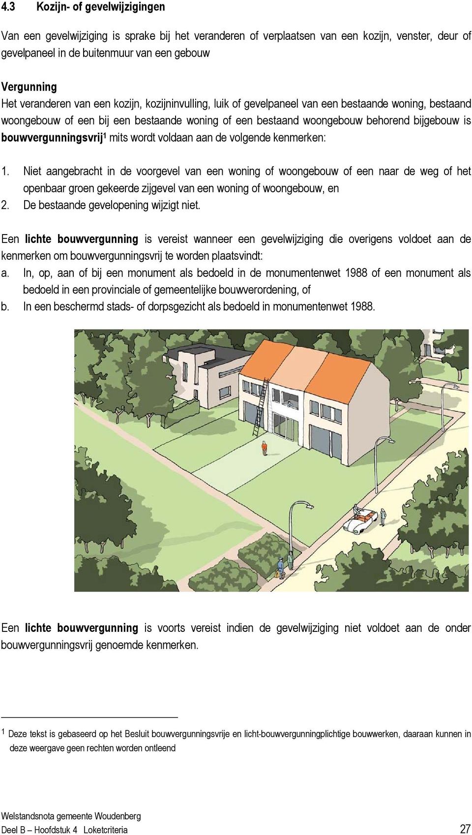 bouwvergunningsvrij 1 mits wordt voldaan aan de volgende kenmerken: 1.