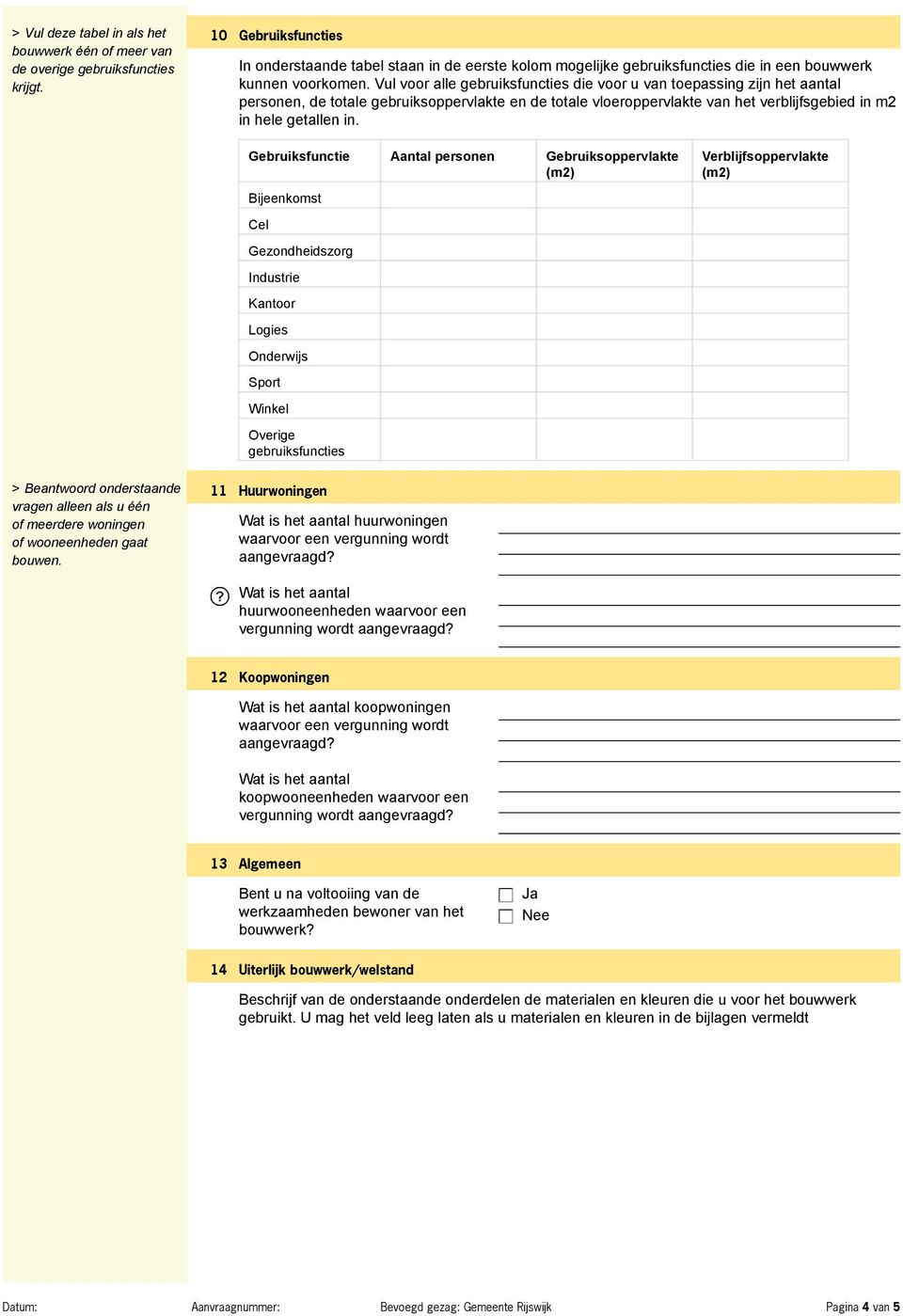 Vul voor alle gebruiksfuncties die voor u van toepassing zijn het aantal personen, de totale gebruiksoppervlakte en de totale vloeroppervlakte van het verblijfsgebied in m2 in hele getallen in.