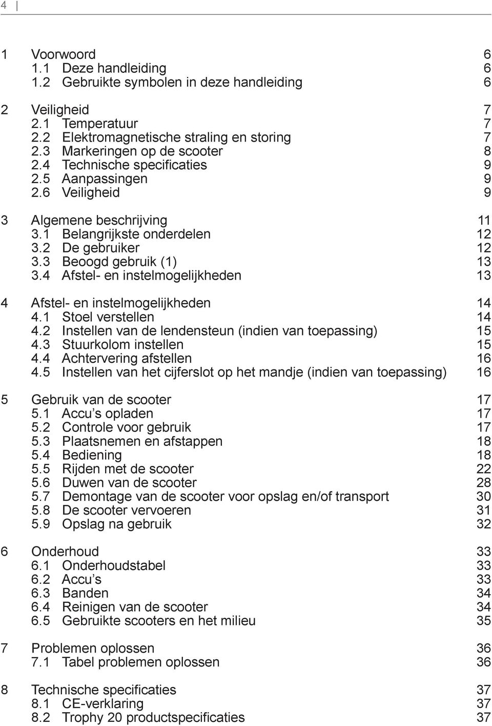 4 Afstel- en instelmogelijkheden 13 4 Afstel- en instelmogelijkheden 14 4.1 Stoel verstellen 14 4.2 Instellen van de lendensteun (indien van toepassing) 15 4.3 Stuurkolom instellen 15 4.