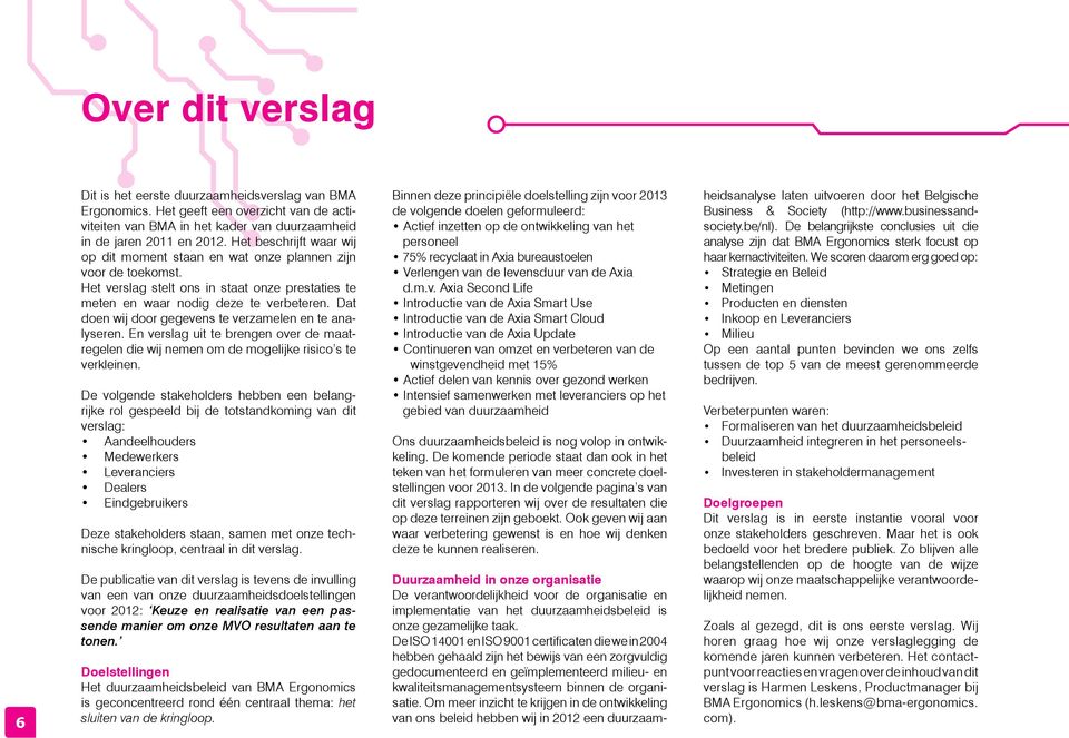 Dat doen wij door gegevens te verzamelen en te analyseren. En verslag uit te brengen over de maatregelen die wij nemen om de mogelijke risico s te verkleinen.