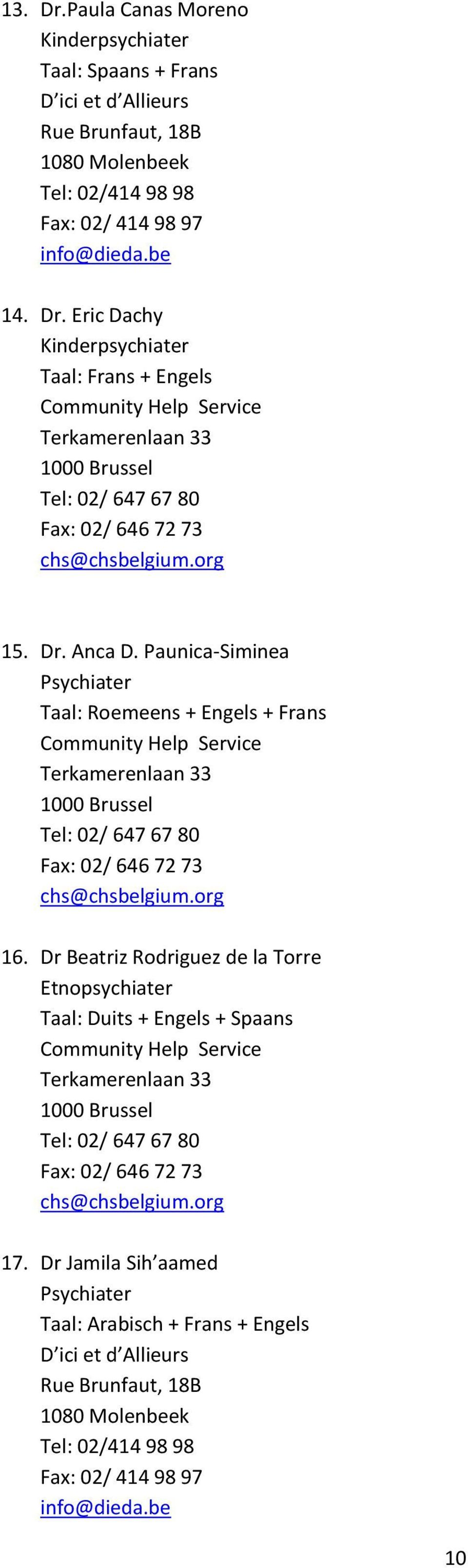 Dr Beatriz Rodriguez de la Torre Etnopsychiater Taal: Duits + Engels + Spaans Community Help Service Terkamerenlaan 33 Tel: 02/ 647 67 80 Fax: 02/ 646 72 73 chs@chsbelgium.org 17.