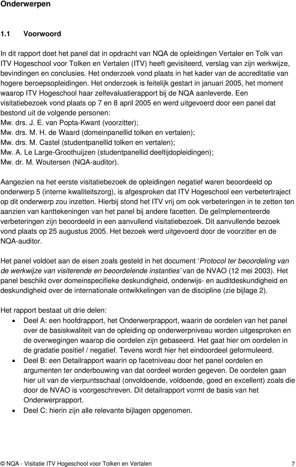 bevindingen en conclusies. Het onderzoek vond plaats in het kader van de accreditatie van hogere beroepsopleidingen.