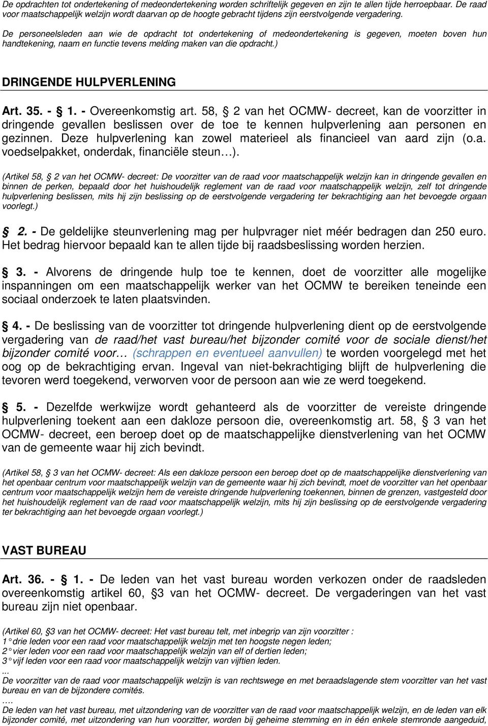 De personeelsleden aan wie de opdracht tot ondertekening of medeondertekening is gegeven, moeten boven hun handtekening, naam en functie tevens melding maken van die opdracht.