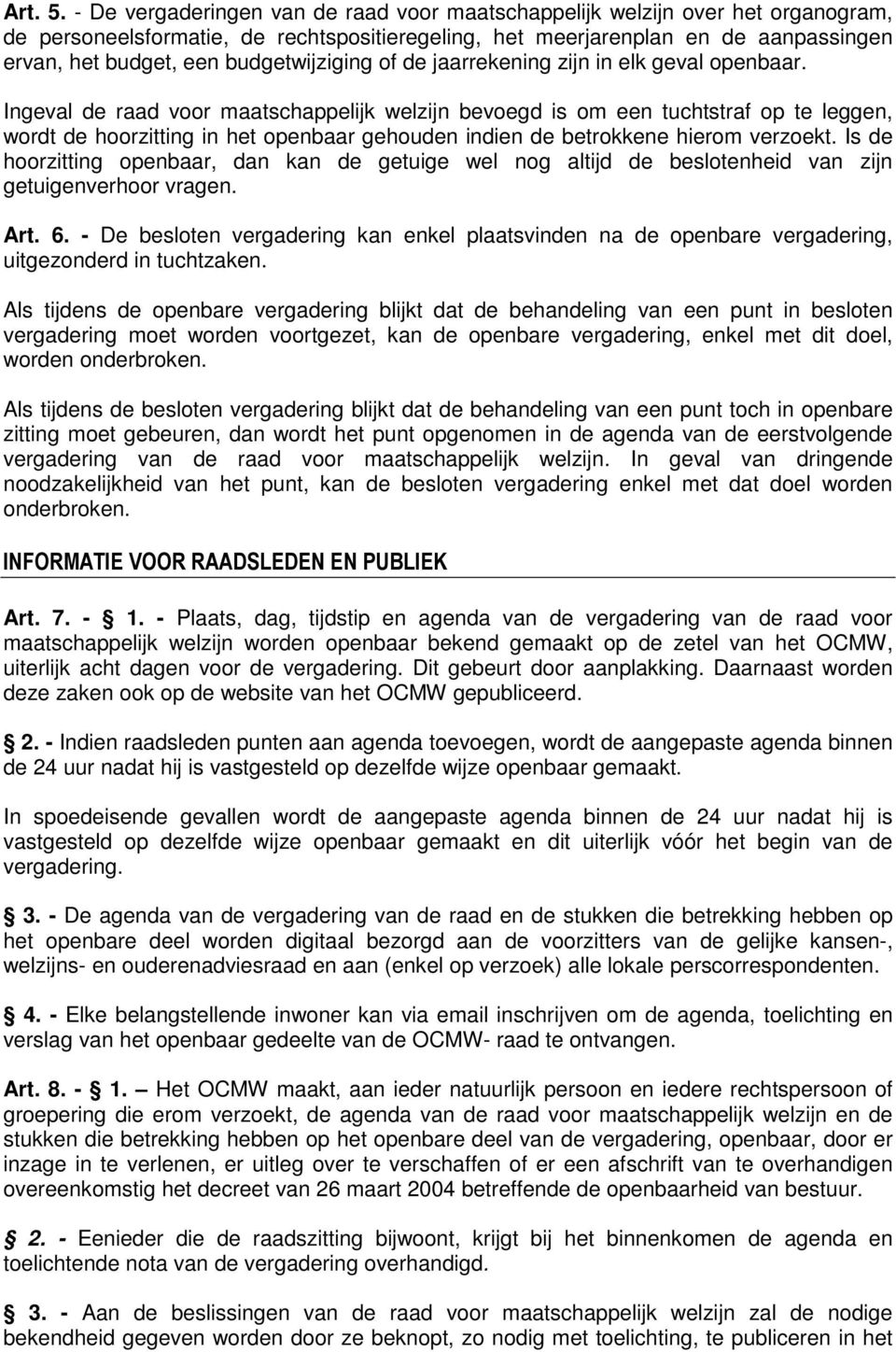 budgetwijziging of de jaarrekening zijn in elk geval openbaar.