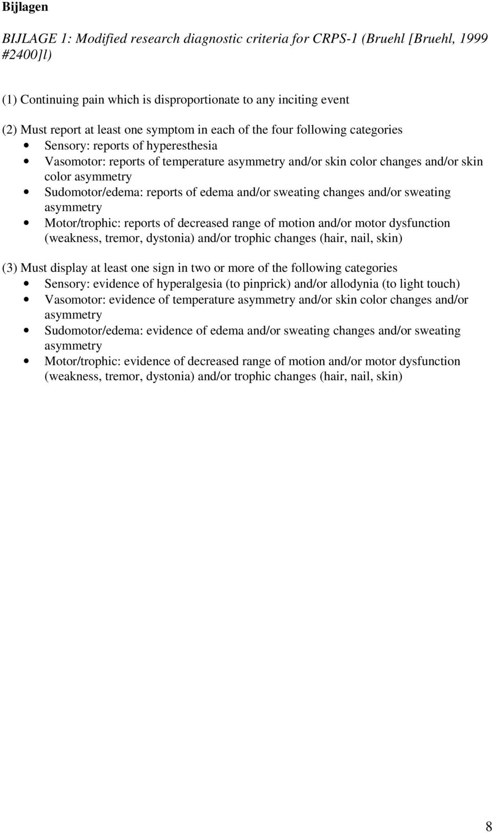 reports of edema and/or sweating changes and/or sweating asymmetry Motor/trophic: reports of decreased range of motion and/or motor dysfunction (weakness, tremor, dystonia) and/or trophic changes