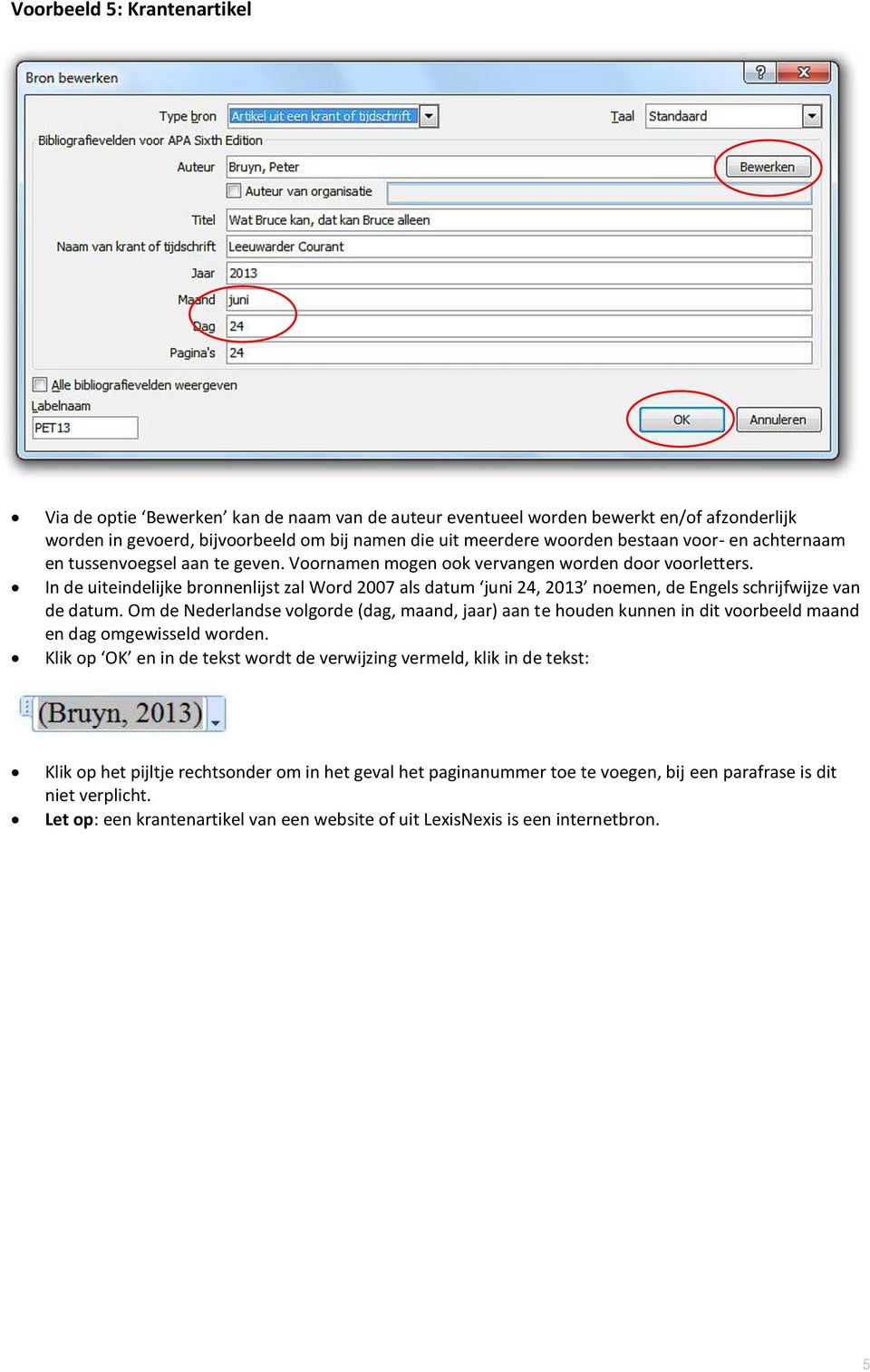 In de uiteindelijke bronnenlijst zal Word 2007 als datum juni 24, 2013 noemen, de Engels schrijfwijze van de datum.