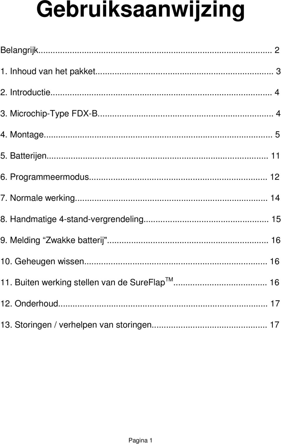 .. 14 8. Handmatige 4-stand-vergrendeling... 15 9. Melding Zwakke batterij"... 16 10. Geheugen wissen.