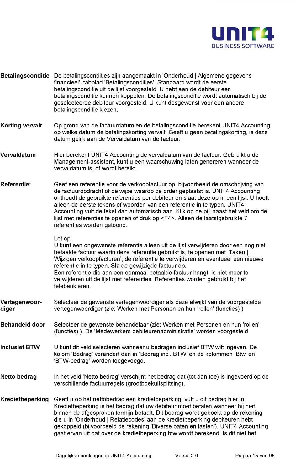 Krting vervalt Vervaldatum Referentie: Op grnd van de factuurdatum en de betalingscnditie berekent UNIT4 Accunting p welke datum de betalingskrting vervalt.