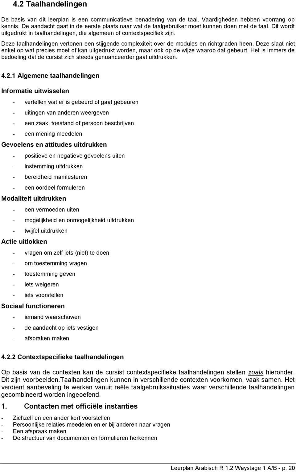 Deze taalhandelingen vertonen een stijgende complexiteit over de modules en richtgraden heen.