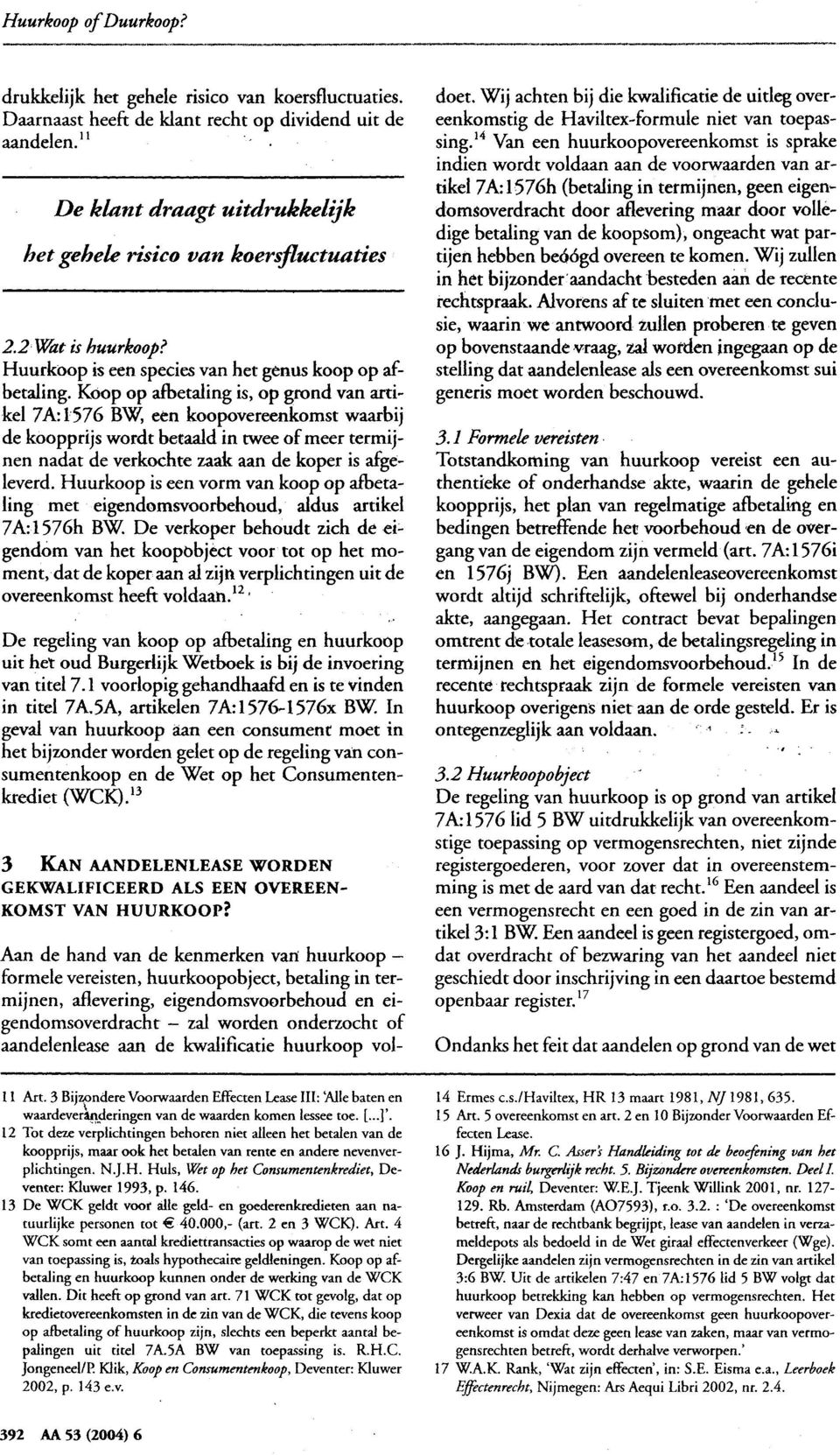 Koop op afbetaling is, op grond van artikel 7A: 1576 BW, een koopovereenkomst waarbij de koopprijs wordt betaald in twee of meer termijnen nadat de verkochte zaak aan de koper is afgeleverd.