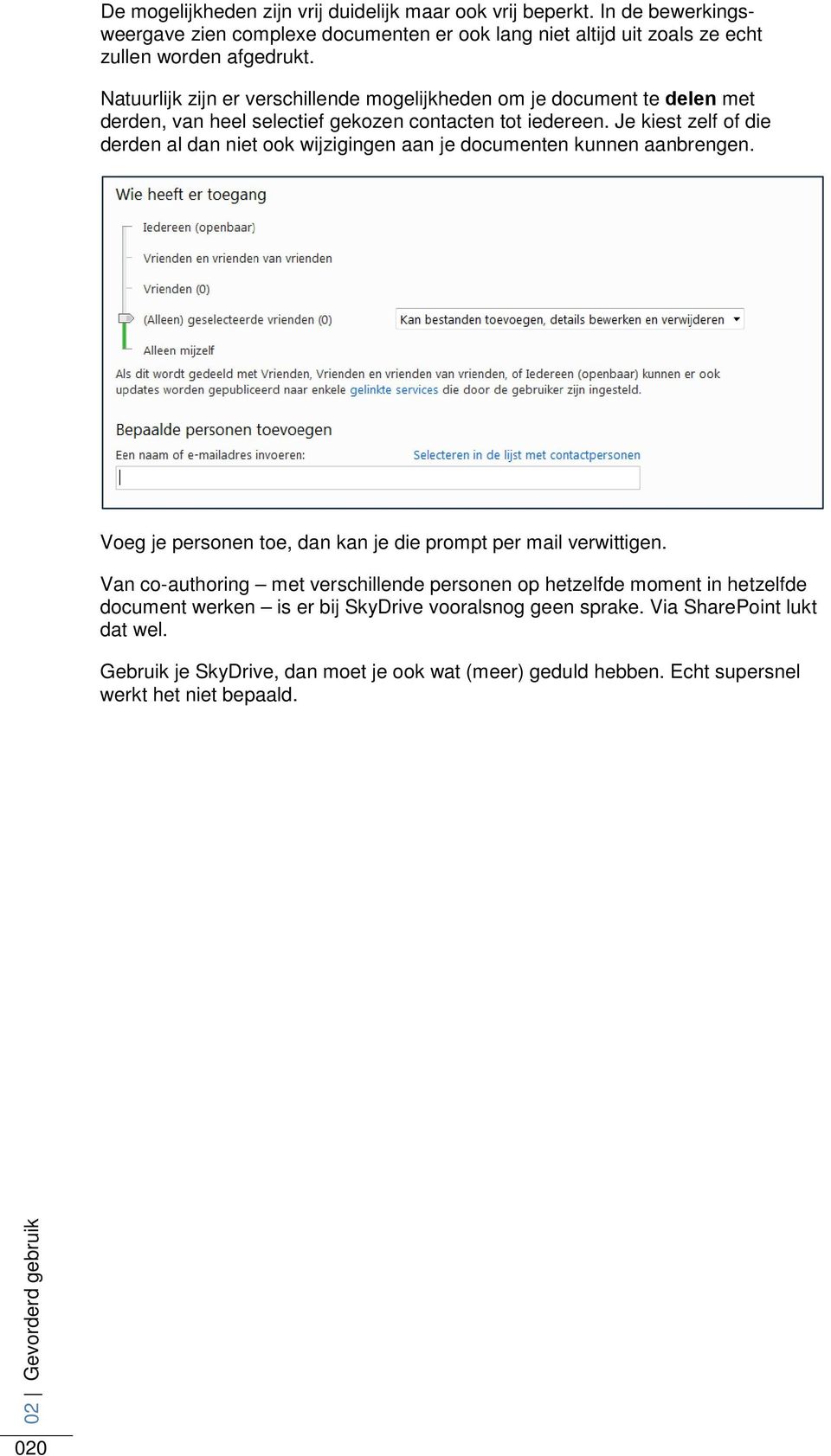 Je kiest zelf of die derden al dan niet ook wijzigingen aan je documenten kunnen aanbrengen. Voeg je personen toe, dan kan je die prompt per mail verwittigen.