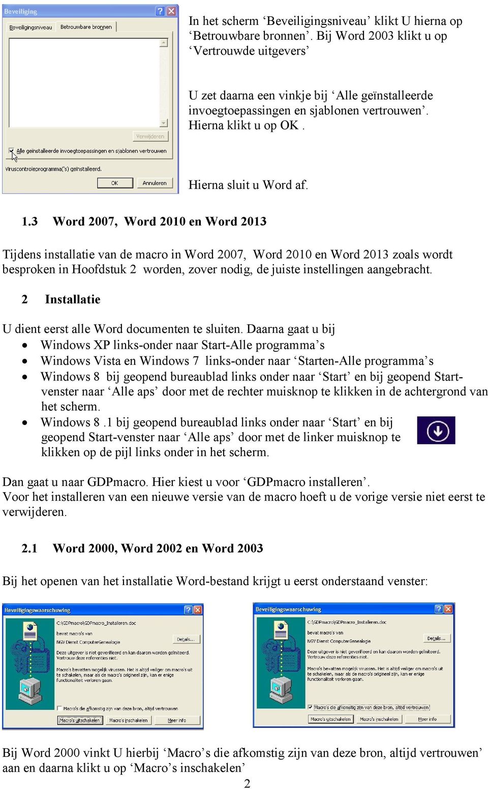 3 Word 2007, Word 2010 en Word 2013 Tijdens installatie van de macro in Word 2007, Word 2010 en Word 2013 zoals wordt besproken in Hoofdstuk 2 worden, zover nodig, de juiste instellingen aangebracht.