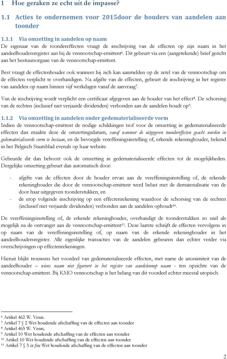 Best vraagt de effectenhouder ook wanneer hij zich kan aanmelden op de zetel van de vennootschap om de effecten verplicht te overhandigen.