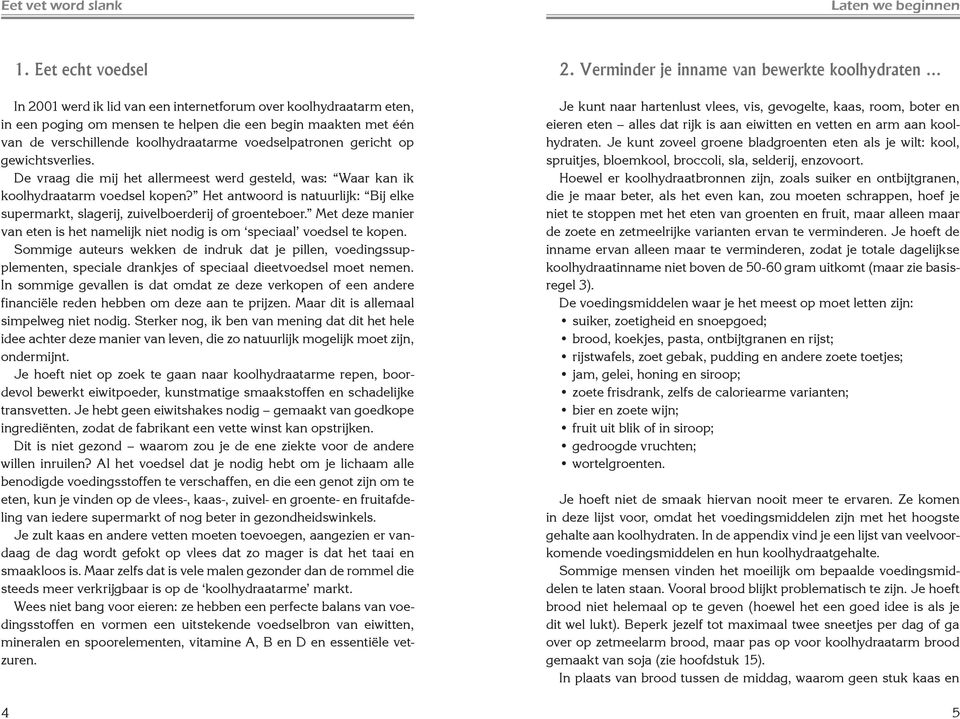 voedselpatronen gericht op gewichtsverlies. De vraag die mij het allermeest werd gesteld, was: Waar kan ik koolhydraatarm voedsel kopen?