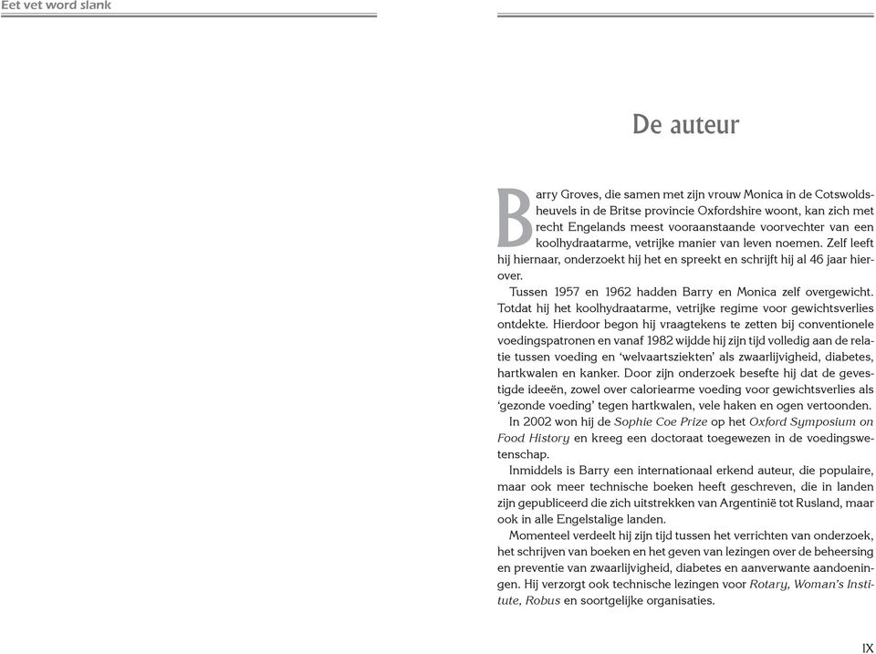 Tussen 1957 en 1962 hadden Barry en Monica zelf overgewicht. Totdat hij het koolhydraatarme, vetrijke regime voor gewichtsverlies ontdekte.