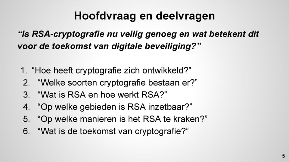 Welke soorten cryptografie bestaan er? 3. Wat is RSA en hoe werkt RSA? 4.