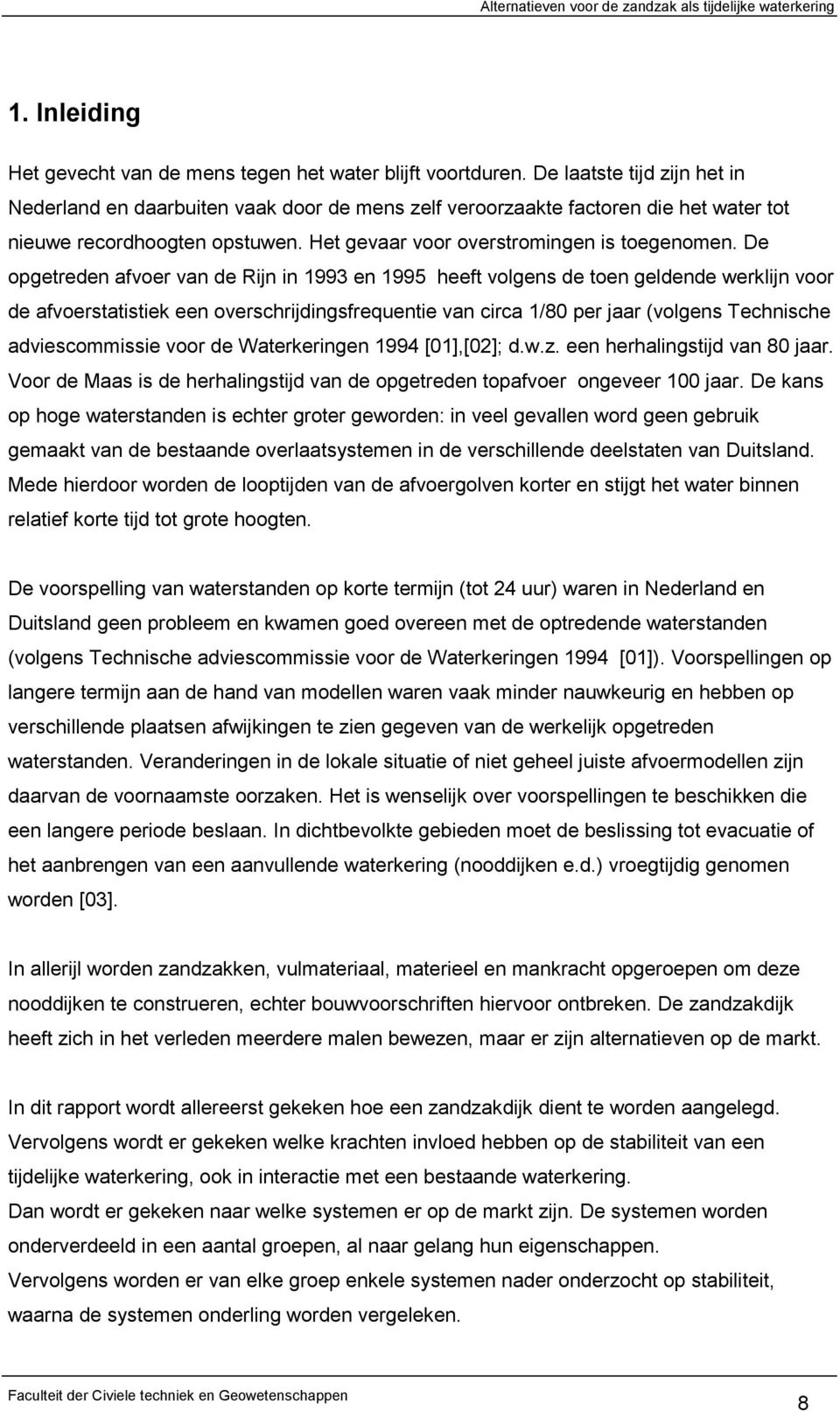 De opgetreden afvoer van de Rijn in 1993 en 1995 heeft volgens de toen geldende werklijn voor de afvoerstatistiek een overschrijdingsfrequentie van circa 1/80 per jaar (volgens Technische