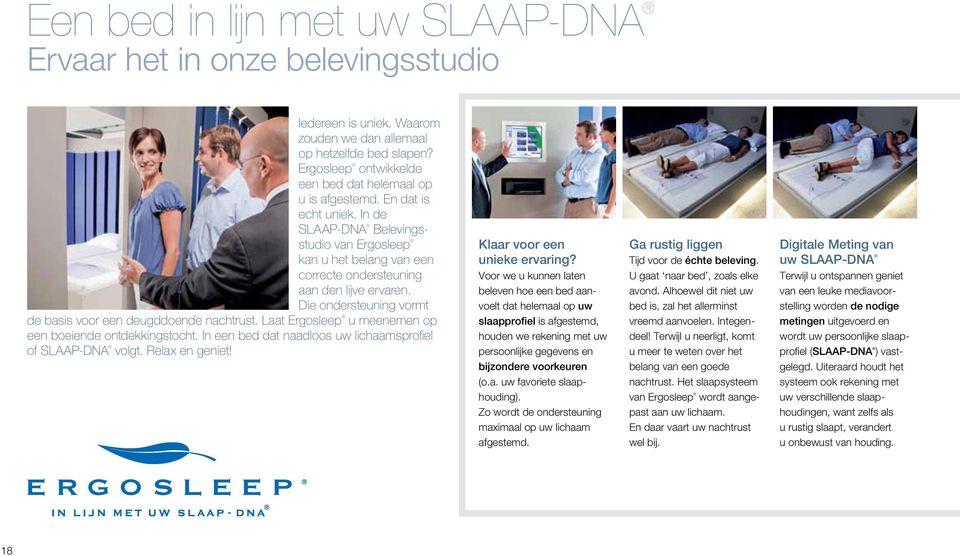 In de SLAAP-DNA Belevingsstudio van Ergosleep kan u het belang van een correcte onder steuning aan den lijve ervaren. Die ondersteuning vormt de basis voor een deugddoende nachtrust.