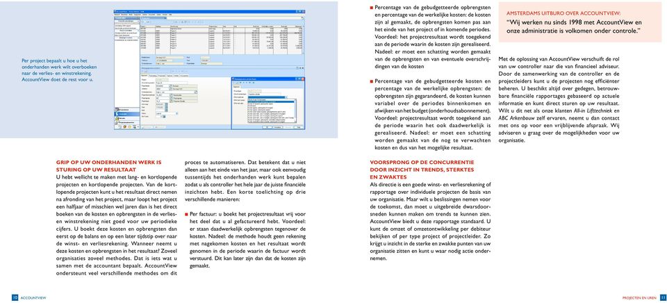 Voordeel: het projectresultaat wordt toegekend aan de periode waarin de kosten zijn gerealiseerd.