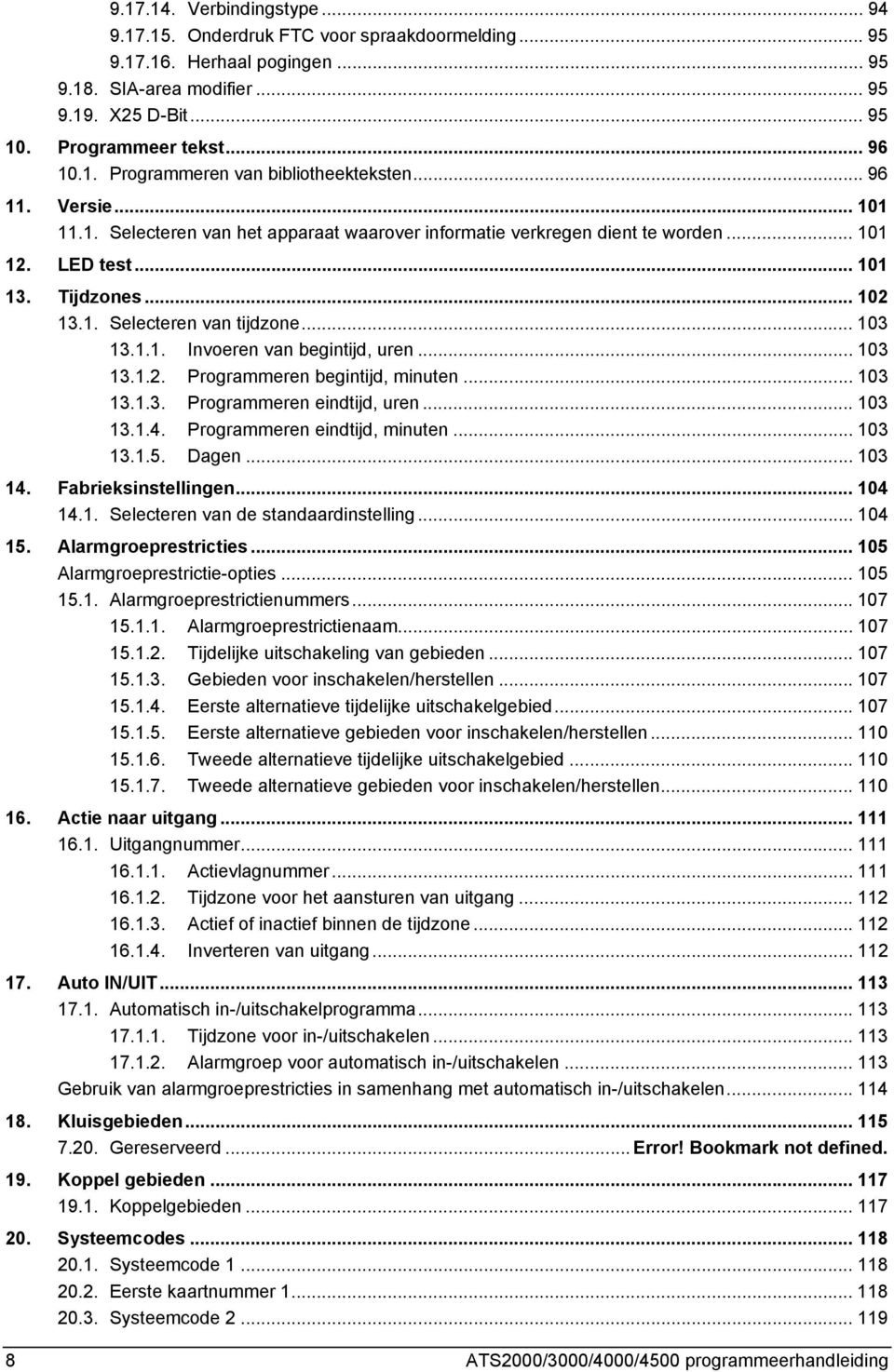 .. 103 13.1.2. Programmeren begintijd, minuten... 103 13.1.3. Programmeren eindtijd, uren... 103 13.1.4. Programmeren eindtijd, minuten... 103 13.1.5. Dagen... 103 14. Fabrieksinstellingen... 104 14.