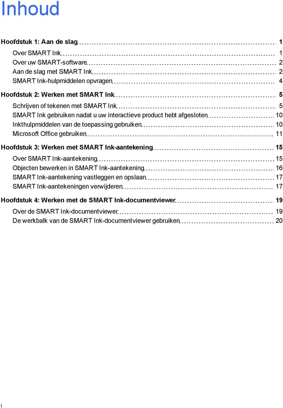 ebruiken 11 Hoofdstuk 3: Werken met SMART Ink-aantekenin 15 Over SMART Ink-aantekenin 15 Objecten bewerken in SMART Ink-aantekenin 16 SMART Ink-aantekenin vastleen en opslaan