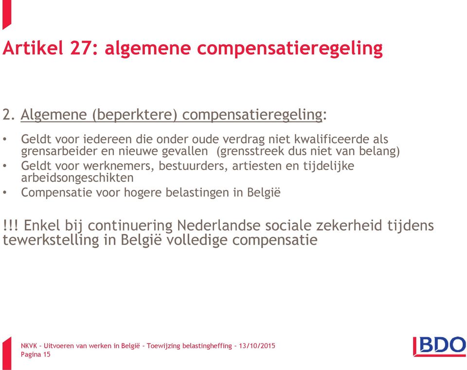 grensarbeider en nieuwe gevallen (grensstreek dus niet van belang) Geldt voor werknemers, bestuurders, artiesten en