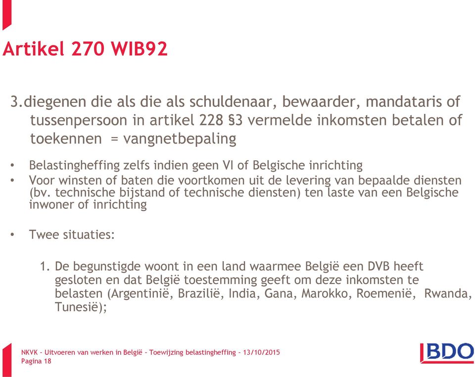 Belastingheffing zelfs indien geen VI of Belgische inrichting Voor winsten of baten die voortkomen uit de levering van bepaalde diensten (bv.