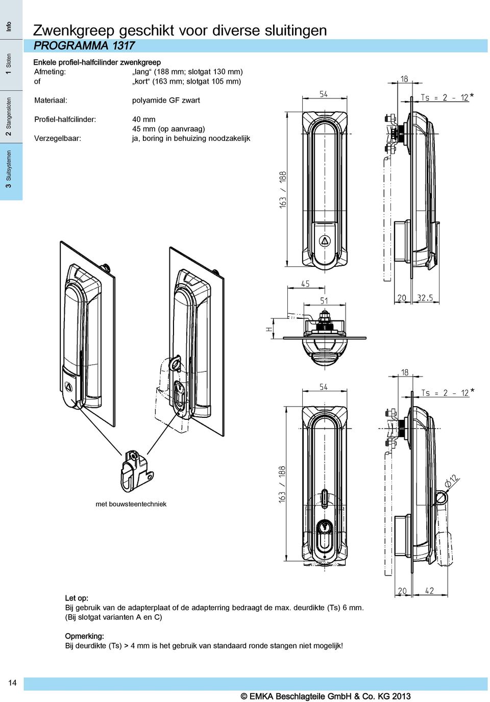 mm (op aanvraag) ja, boring in behuizing noodzakelijk * * met bouwsteentechniek Let op: Bij gebruik van de adapterplaat of de adapterring bedraagt