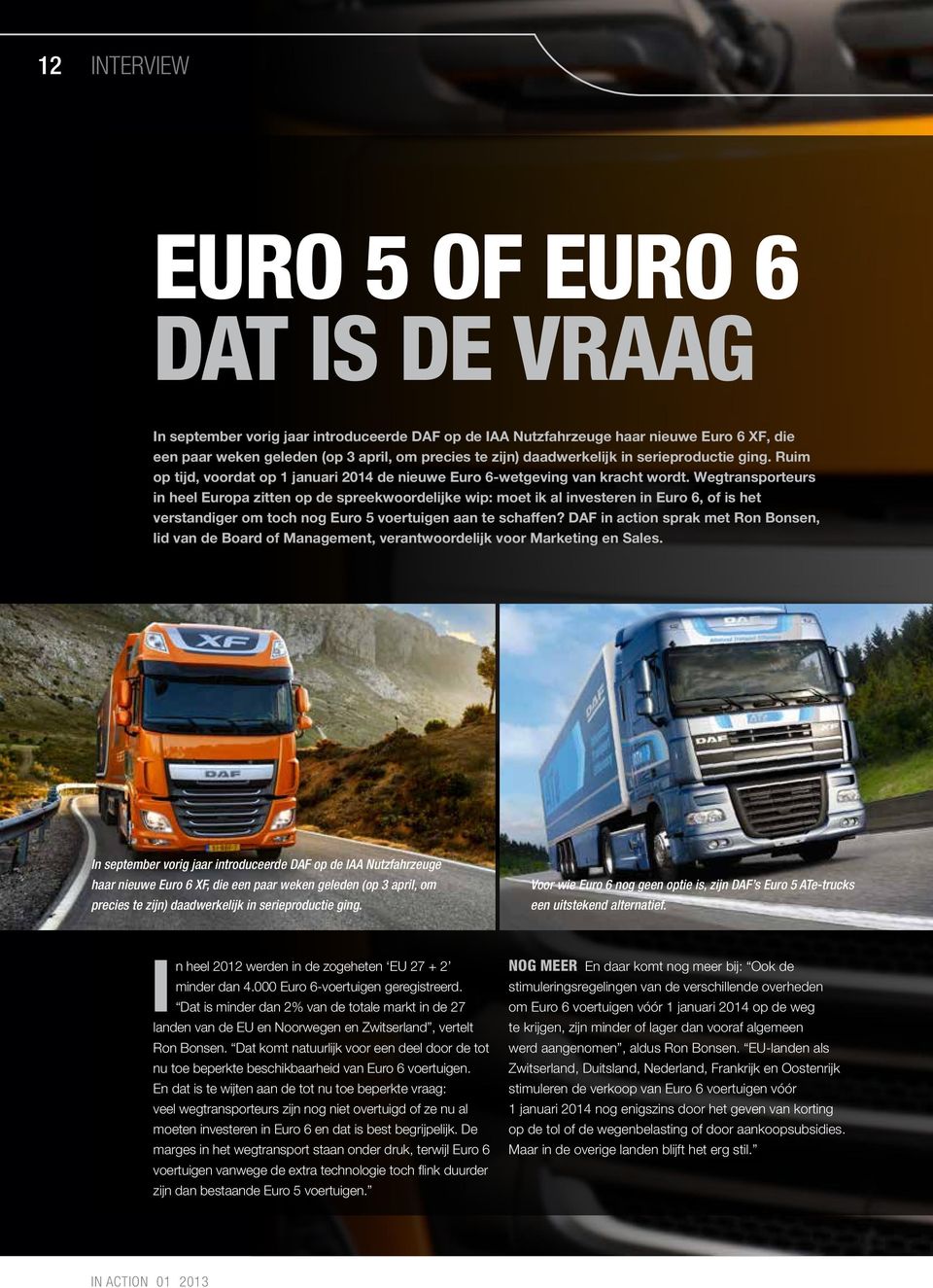Wegtransporteurs in heel Europa zitten op de spreekwoordelijke wip: moet ik al investeren in Euro 6, of is het verstandiger om toch nog Euro 5 voertuigen aan te schaffen?