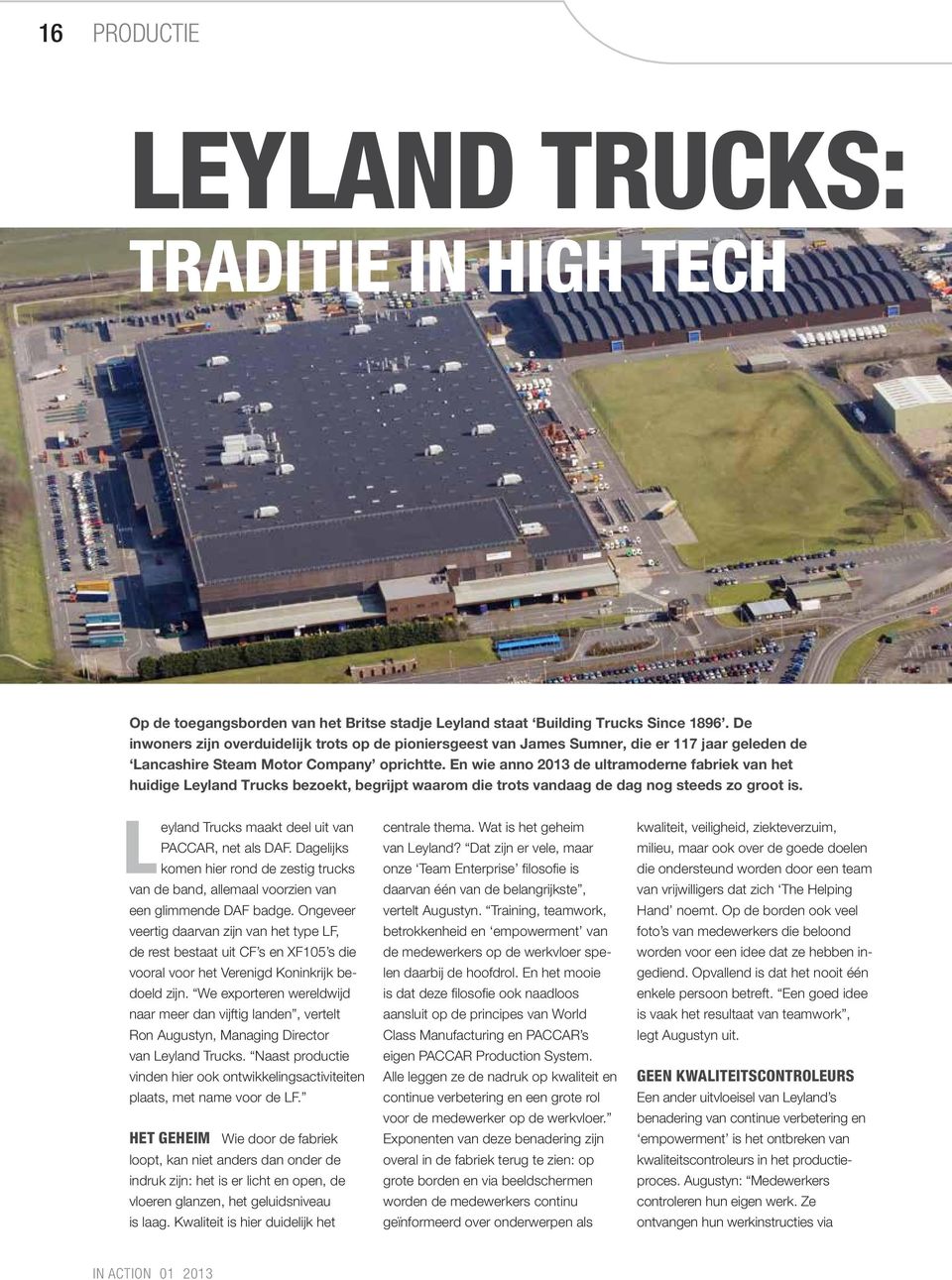 En wie anno 2013 de ultramoderne fabriek van het huidige Leyland Trucks bezoekt, begrijpt waarom die trots vandaag de dag nog steeds zo groot is. Leyland Trucks maakt deel uit van PACCAR, net als DAF.